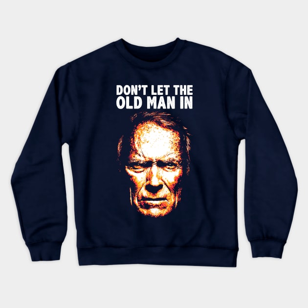 Don't Let The Old Man In Crewneck Sweatshirt by creativespero